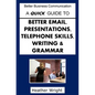 A Quick Guide to Better Emails, Presentations, Telephone Skills, Writing & Grammar - Paperback