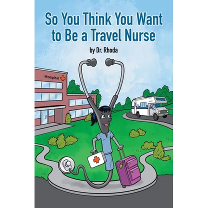 So You Think You Want to Be a Travel Nurse - Paperback
