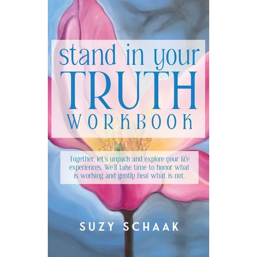 Stand In Your Truth Workbook: Seven Sacred Truths to Living a Divinely Guided Life - Hardcover