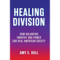 Healing Division: How Balancing Empathy and Power Can Heal American Society - Paperback
