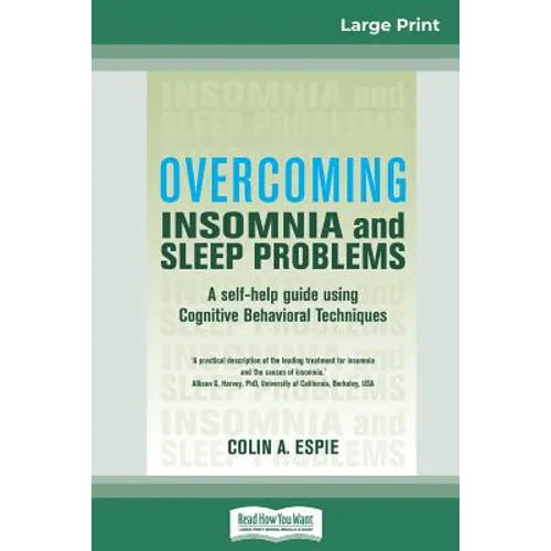 Overcoming Insomnia and Sleep Problems: A self-help guide using Cognitive Behavioral Techniques (16pt Large Print Edition) - Paperback