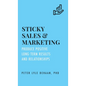 Sticky Sales and Marketing: Produce Positive Long-Term Results and Relationships - Hardcover