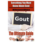 Gout The Ultimate Guide - Everything You Must Know About Gout - Paperback
