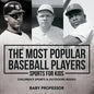 The Most Popular Baseball Players - Sports for Kids Children's Sports & Outdoors Books - Paperback