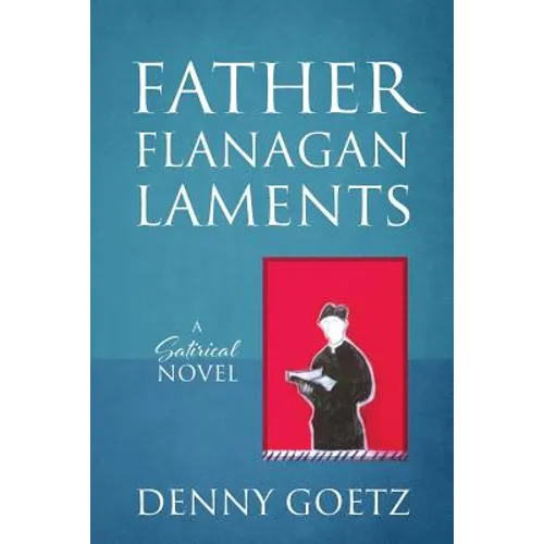 Father Flanagan Laments: A Satirical Novel - Paperback