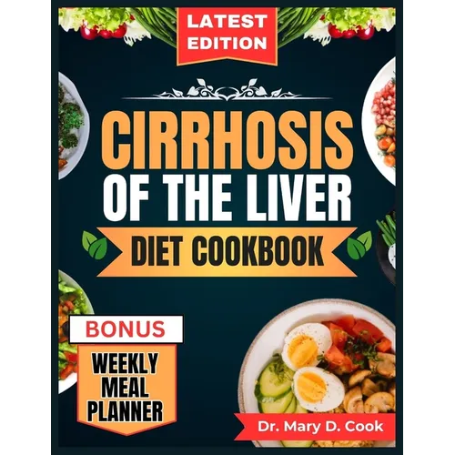 Cirrhosis of the Liver Diet Cookbook: The Comprehensive step by step Nutrition Guide with Quick, Easy, and Nutritious Low sodium Recipes for People wi - Paperback
