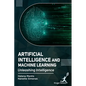 Artificial Intelligence and Machine Learning: Unleashing Intelligence - Hardcover