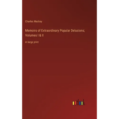 Memoirs of Extraordinary Popular Delusions; Volumes I & II: in large print - Hardcover