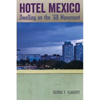 Hotel Mexico: Dwelling on the '68 Movement - Paperback