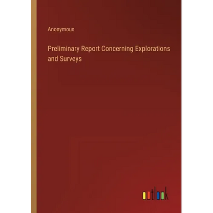 Preliminary Report Concerning Explorations and Surveys - Paperback