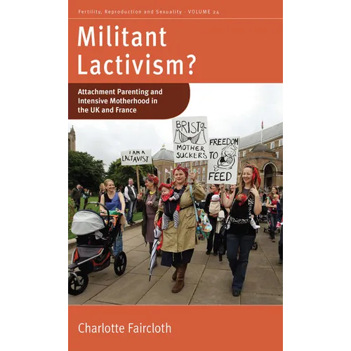 Militant Lactivism?: Attachment Parenting and Intensive Motherhood in the UK and France - Paperback