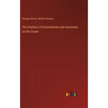 The Orations of Demosthenes and Aeschines on the Crown - Hardcover