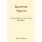 Supreme Injustice: Murdered Girl Sacrificed by the High Court - Paperback
