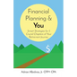 Financial Planning & You: Smart Strategies for 5 Crucial Chapters of Your Retirement Journey - Paperback