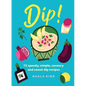 Dip!: 75 Speedy, Simple, Savoury and Sweet Dip Recipes - Hardcover