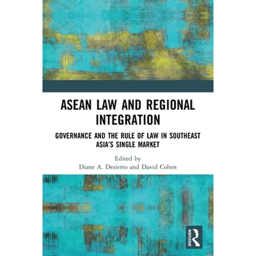 ASEAN Law and Regional Integration: Governance and the Rule of Law in Southeast Asia's Single Market - Paperback