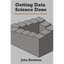 Getting Data Science Done: Managing Projects From Ideas to Products - Paperback
