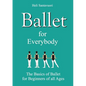 Ballet for Everybody: The Basics of Ballet for Beginners of all Ages - Paperback