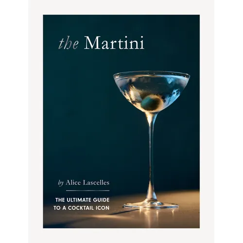 Martini: The Ultimate Guide to a Cocktail Icon - Hardcover