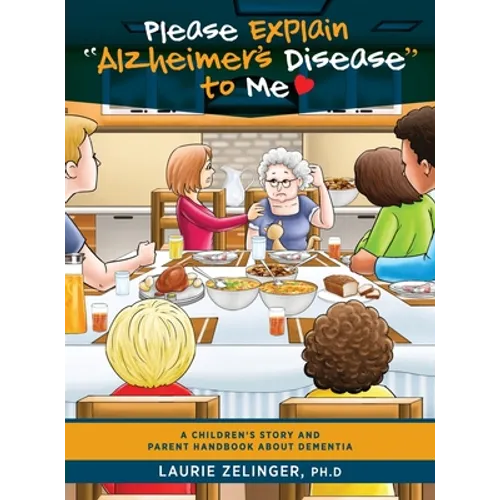 Please Explain Alzheimer's Disease to Me: A Children's Story and Parent Handbook About Dementia - Hardcover