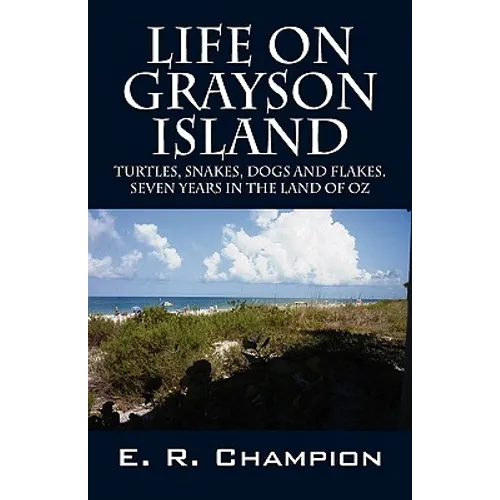 Life on Grayson Island: Turtles, Snakes, Dogs and Flakes. Seven years in the land of OZ - Paperback