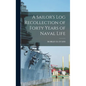 A Sailor's Log Recollection of Forty Years of Naval Life - Hardcover