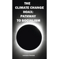 The Climate Change Hoax: Pathway to Socialism - Hardcover