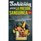 Solución Para La Presión Sanguínea: 54 Recetas Saludables Y Deliciosas Para El Corazón Que Reducirán Naturalmente La Presión Sanguínea Y La Hipertensi - Hardcover