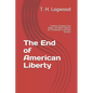 The End of American Liberty: Freedom of Speech, Gun Rights, and Other Liberties are Threatened in the Next Election - Paperback