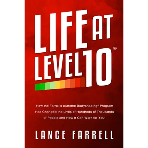 Life At Level 10: How the Farrell's eXtreme Bodyshaping Program Has Changed the Lives of Hundreds of Thousands of People and How It Can Work for You! - Paperback