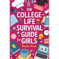 The College Life Survival Guide for Girls A Graduation Gift for High School Students, First Years and Freshmen - Paperback