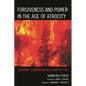 Forgiveness and Power in the Age of Atrocity: Servant Leadership as a Way of Life - Paperback