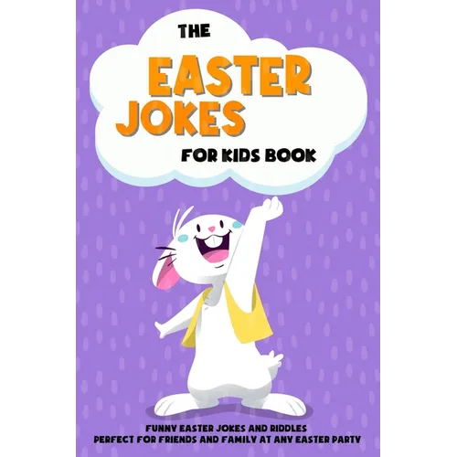 The Easter Jokes for Kids Book: Funny Easter Jokes and Riddles Perfect for Friends and Family At Any Easter Party - Perfect Gift for Children - Paperback