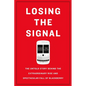 Losing the Signal: The Untold Story Behind the Extraordinary Rise and Spectacular Fall of Blackberry - Paperback