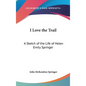 I Love the Trail: A Sketch of the Life of Helen Emily Springer - Hardcover