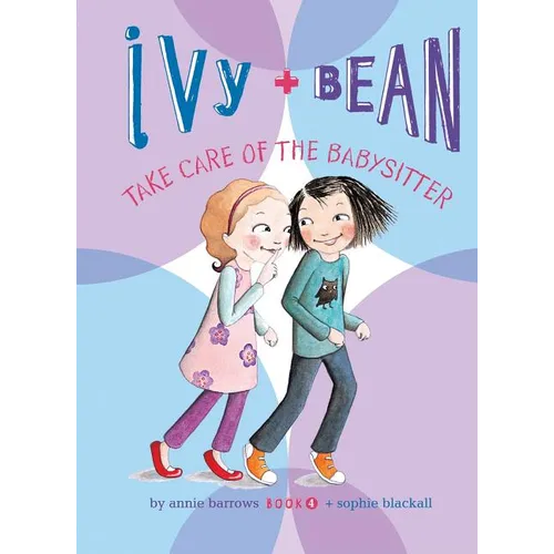 Ivy and Bean Take Care of the Babysitter: #4 - Library Binding