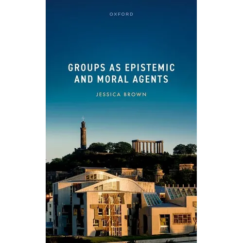 Groups as Epistemic and Moral Agents - Hardcover