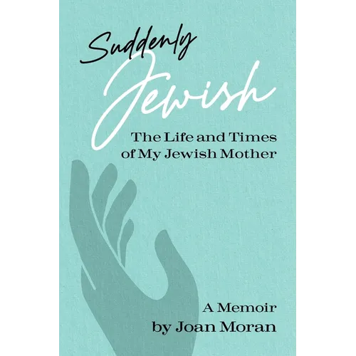 Suddenly Jewish: The Life and Times of My Jewish Mother - Paperback