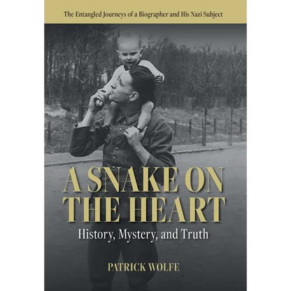 A Snake on the Heart: History, Mystery, and Truth: The Entangled Journeys of a Biographer and His Nazi Subject - Hardcover