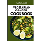 The Vegetarian Cancer Cookbook: Nourishing Recipes for Wellness: The Vegetarian Cancer Cookbook - Paperback
