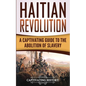 Haitian Revolution: A Captivating Guide to the Abolition of Slavery - Paperback