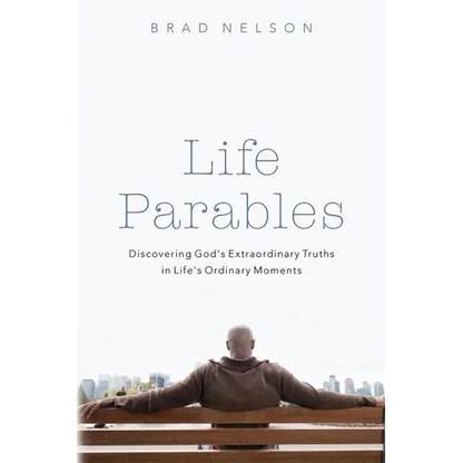 Life Parables: Discovering God's Extraordinary Truths in Life's Ordinary Moments - Paperback