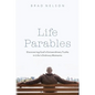 Life Parables: Discovering God's Extraordinary Truths in Life's Ordinary Moments - Paperback