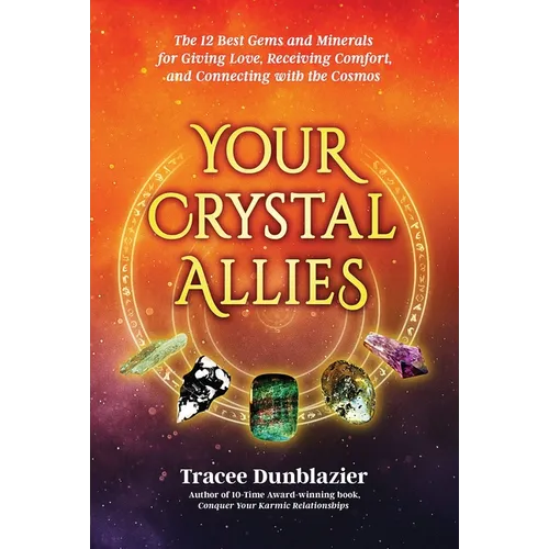 Your Crystal Allies: The 12 Best Gems & Minerals for Giving Love, Receiving Comfort & Connecting with the Cosmos, Book Two - Paperback