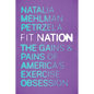 Fit Nation: The Gains and Pains of America's Exercise Obsession - Hardcover