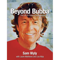Beyond Bubba: The Life and Times of an Entrepreneur - Hardcover