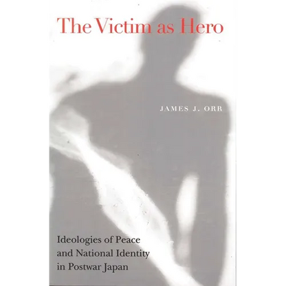 Victim as Hero: Ideologies of Peace and National Identity in Postwar Japan - Paperback
