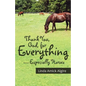 Thank You, God, for Everything-Especially Horses - Paperback