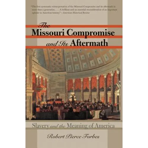 The Missouri Compromise and Its Aftermath: Slavery & the Meaning of America - Paperback