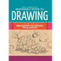 The Complete Beginner's Guide to Drawing: More Than 200 Drawing Techniques, Tips & Lessons - Hardcover